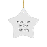 Funny Clerk Gifts from Friends - Star Ornament Because I Am The Clerk. That's Why. - Christmas Unique - Image 1